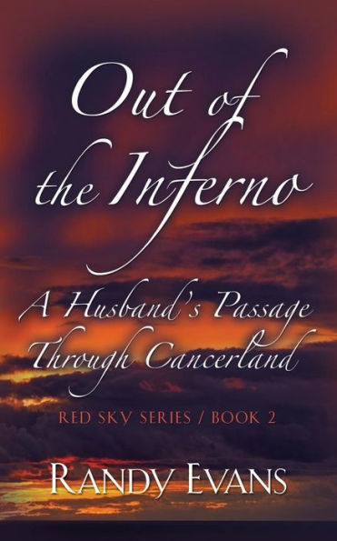 Out of the Inferno: A Husband's Passage Through Cancerland