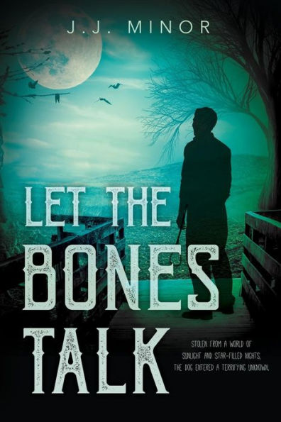Let the Bones Talk: Stolen from a world of sunlight and star-filled nights, the dog entered a terrifying unknown.