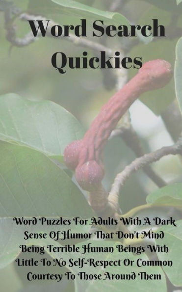 Word Search Quickies: Word Puzzles For Adults With A Dark Sense Of Humor That Don't Mind Being Terrible Human Beings With Little To No Self-Respect Or Common Courtesy To Those Around Them