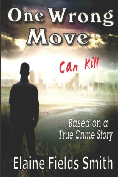 One Wrong Move - Can Kill: Based on a True Crime Story