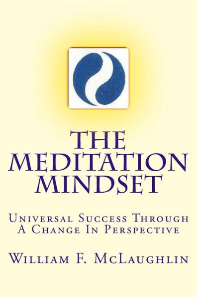 The Meditation Mindset: Universal Success Through A Change In Perspective