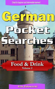 Title: German Pocket Searches - Food & Drink - Volume 2: A set of word search puzzles to aid your language learning, Author: Erik Zidowecki