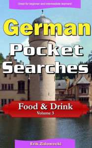 Title: German Pocket Searches - Food & Drink - Volume 3: A set of word search puzzles to aid your language learning, Author: Erik Zidowecki