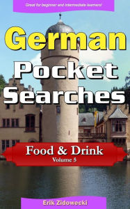 Title: German Pocket Searches - Food & Drink - Volume 5: A set of word search puzzles to aid your language learning, Author: Erik Zidowecki