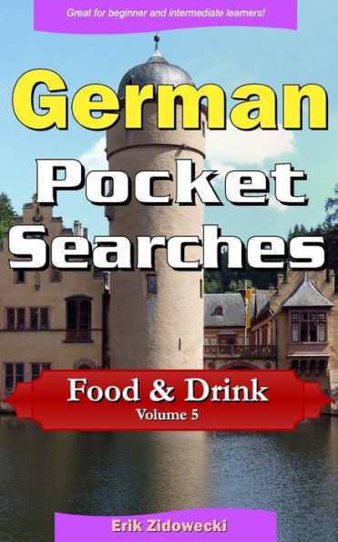 German Pocket Searches - Food & Drink - Volume 5: A set of word search puzzles to aid your language learning