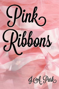 Title: Pink Ribbons, Author: J A Park