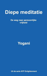 Title: Diepe meditatie - De weg naar persoonlijke vrijheid, Author: Yogani