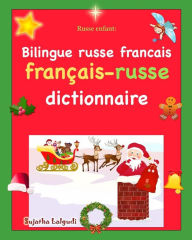 Title: Russe enfant: Bilingue russe francais: Les premiers mots en russe, Noï¿½l, Dictionnaire russe franï¿½ais, russe bilingue, Author: Sujatha Lalgudi