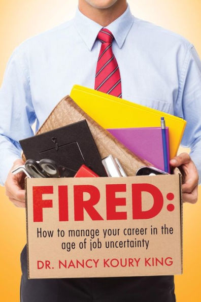 Fired: How to manage your career in the age of job uncertainty