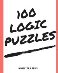 Title: 100 Logic Puzzles, Author: Logic Teasers