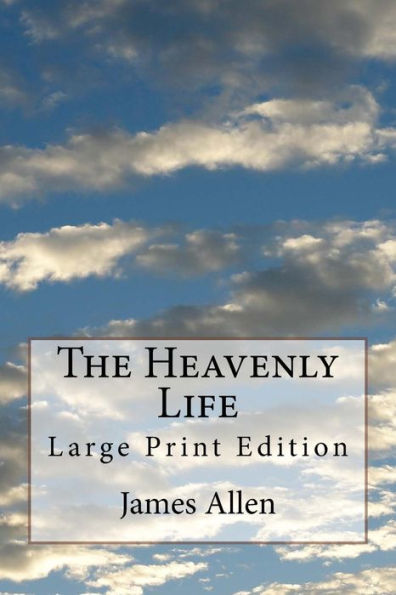 The Heavenly Life: Large Print Edition