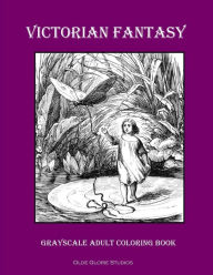 Title: Victorian Fantasy Grayscale Adult Coloring Book, Author: Olde Glorie Studios