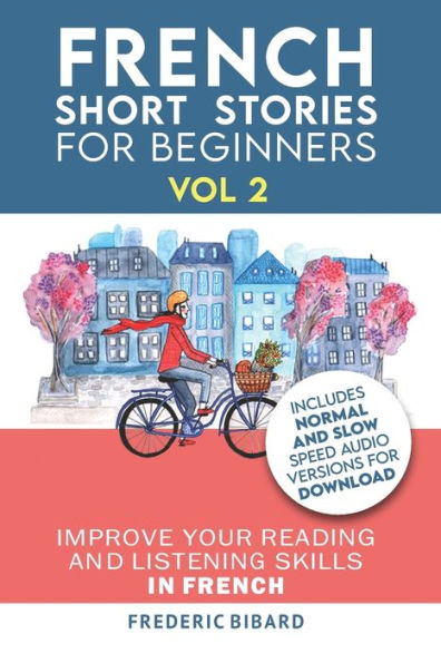 French: Short Stories for Beginners + French Audio Vol 2: Improve your reading and listening skills in French. Learn French with Stories