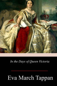 Title: In the Days of Queen Victoria, Author: Eva March Tappan