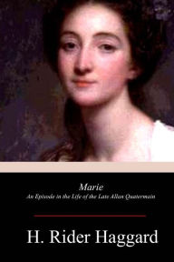 Title: Marie: An Episode in the Life of the Late Allan Quatermain, Author: H. Rider Haggard