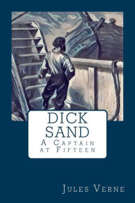 Title: Dick Sand: A Captain at Fifteen, Author: Jules Verne