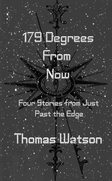 179 Degrees From Now: Four Stories from Just Past the Edge