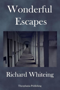 Title: Wonderful Escapes, Author: Richard Whiteing