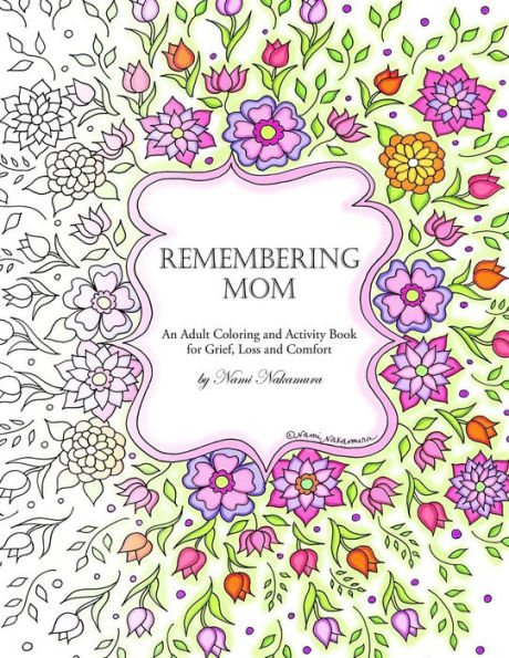 Remembering Mom: An Adult Coloring and Activity Book for Grief, Loss and Comfort