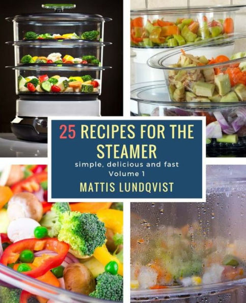 25 recipes for the steamer: simple, delicious and fast