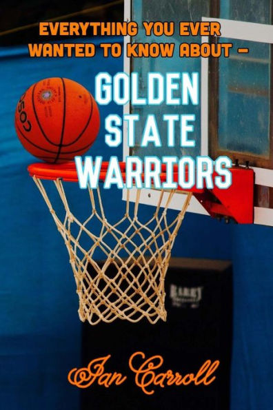 Everything You Ever Wanted to Know About Golden State Warriors