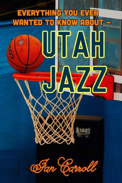 Everything You Ever Wanted to Know About Utah Jazz