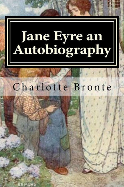 Jane Eyre an Autobiography: Illustrated by Charlotte Bronte, Edmund ...