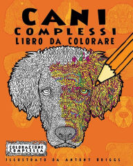 Title: Cani Complessi - Libro da Colorare: Divertimento rilassante per adulti e bambini, Author: Antony Briggs