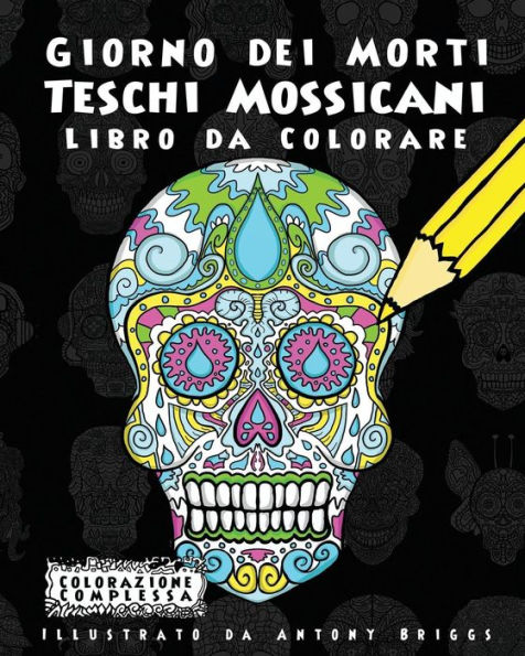 Giorno dei Morti - Teschi Mossicani - Libro da Colorare: Divertimento aper adulti e bambini