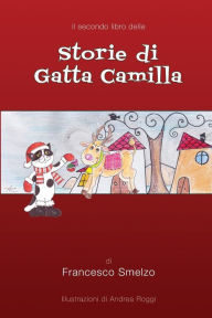 Title: Storie di Gatta Camilla - libro secondo: Favole Gattesche, Author: Francesco Smelzo