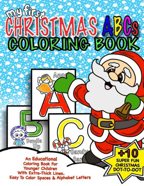 My First Christmas ABC Coloring Book: Christmas Activity Book For Kids: Educational Christmas Gift Idea For Little Boys & Girls; 50+ Pages Of ABC Coloring & Holiday Fun Dot-to-Dot