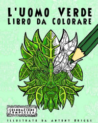 Title: L'Uomo Verde - Libro da Colorare: Divertimento aper adulti e bambini, Author: Antony Briggs