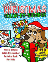 Title: My First Christmas Color By Number; Christmas Activity Book For Kids: Classic Christmas Gift For Little Boys & Girls; 50+ Pages Of Seasonal Coloring & Holiday Fun Doodle Pages, Author: Coloring Books For Kids