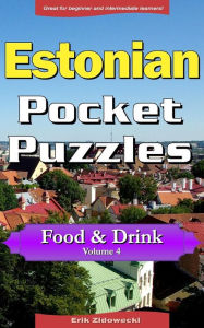 Title: Estonian Pocket Puzzles - Food & Drink - Volume 4: A collection of puzzles and quizzes to aid your language learning, Author: Erik Zidowecki