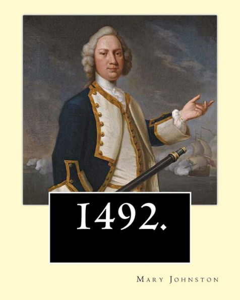 1492. By: Mary Johnston: Beautifully written and emotionally compelling, 1492: Admiral of the Ocean-Sea tells of the famous adventures of Columbus and his men......
