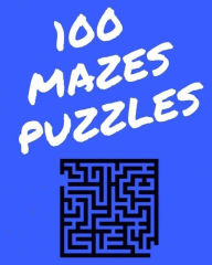 Title: 100 Mazes Puzzles, Author: Logic Teasers