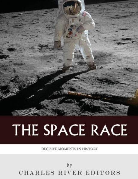 Decisive Moments History: The Space Race