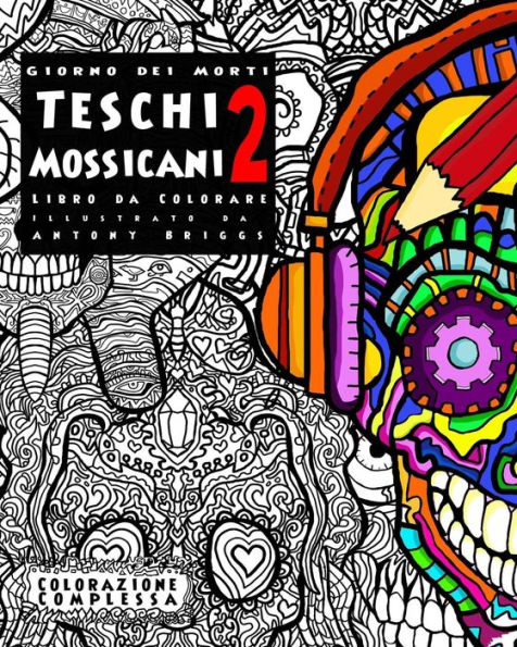 Giorno dei Morti - Teschi Mossicani - 2 - Libro da Colorare: Divertimento rilassante per adulti e bambini