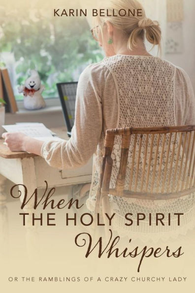 When The Holy Spirit Whispers: or The Ramblings of a Crazy Churchy Lady