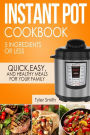 Instant Pot Cookbook: 5 Ingredients or Less - Quick, Easy and Healthy Meals for Your Family