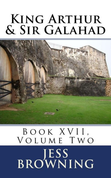 King Arthur & Sir Galahad: Book XVII, Volume Two