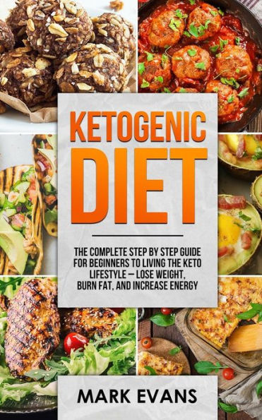 Ketogenic Diet: the Complete Step by Guide for Beginner's to Living Keto Life Style - Lose Weight, Burn Fat, Increase Energy