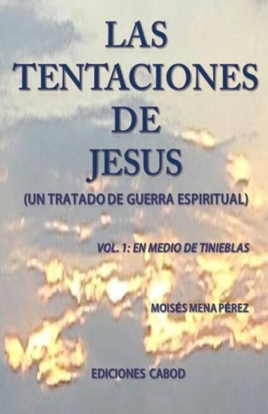 Las tentaciones de Jesus.: Vol.1 En medio de tinieblas