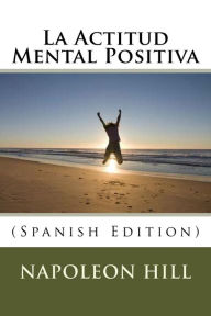 Title: La Actitud Mental Positiva (Spanish Edition), Author: Napoleon Hill