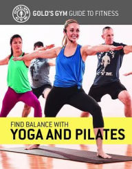 Title: Find Balance with Yoga and Pilates, Author: The Experts at Gold's Gym