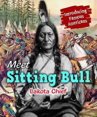 Meet Sitting Bull: Lakota Chief