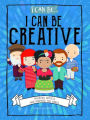 I Can Be Creative: Talented Artists Who Inspired the World