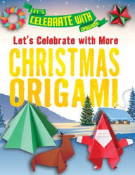 Title: Let's Celebrate with More Christmas Origami, Author: Ruth Owen