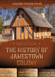 Title: Uncovering the History of Jamestown Colony, Author: Kathryn Wesgate