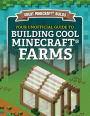 Your Unofficial Guide to Building Cool Minecraft® Farms